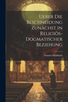 Ueber die Beschneidung zunächst in religiös-dogmatischer Beziehung 1021614653 Book Cover