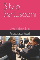 Silvio Berlusconi: An Italian Life B0HG4YJFKB Book Cover
