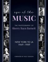 Eye of the Music : The Photography of Sherry Rayn Barnett, New York to La 1969-1989 1947521438 Book Cover