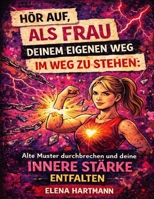 Hör auf, als Frau deinem eigenen Weg im Weg zu stehen: Alte Muster durchbrechen und deine innere Stärke entfalten (German Edition) B0GQJY8Z2M Book Cover