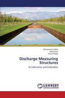 Discharge Measuring Structures: Its Fabrication and Calibration 3659422614 Book Cover