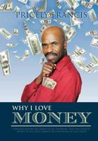 Why I Love Money: A Brazen and Biting Rebuttal of the Belief That the Love of Money Is Evil and Cannot Buy Anything of Real Value 1426973659 Book Cover