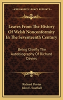 Leaves From The History Of Welsh Nonconformity In The Seventeenth Century: Being Chiefly The Autobiography Of Richard Davies 1430481544 Book Cover