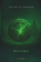 The Age of Splendor: Roots of Ruin B0FPG1W339 Book Cover