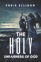 The Holy Unfairness of God 1711874426 Book Cover