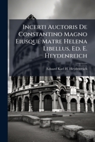 Incerti Auctoris De Constantino Magno Eiusque Matre Helena Libellus, Ed. E. Heydenreich 1148383921 Book Cover