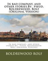 In bad company, and other stories.By: pseud, Boldrewood, Rolf 1537509640 Book Cover