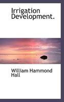 Irrigation Development: History, Customs, Laws, And Administrative Systems Relating To Irrigation, Watercourses, And Waters In France, Italy, And Spain 3337243665 Book Cover