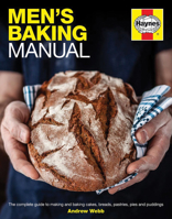 Men's Baking Manual: The complete guide to making and baking cakes, breads, pastries, pies and puddings 0857338331 Book Cover