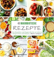 48 makrobiotische Rezepte: Von Smoothies und Suppen bis hin zu leckeren Reisgerichten und Salaten 3985001324 Book Cover