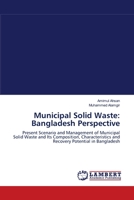 Municipal Solid Waste: Bangladesh Perspective: Present Scenario and Management of Municipal Solid Waste and Its Composition, Characteristics and Recovery Potential in Bangladesh 3838375661 Book Cover