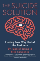 The Suicide Solution: Finding Your Way Out of the Darkness 1684511593 Book Cover