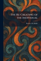 The Re-Creating of the Individual 102594772X Book Cover