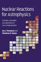 Nuclear Reactions for Astrophysics: Principles, Calculation and Applications of Low-Energy Reactions 0521856353 Book Cover