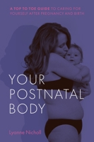 Your Postnatal Body: A top-to-toe guide to caring for yourself after pregnancy and birth 1780667752 Book Cover