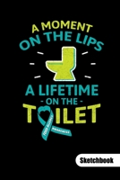 A MOMENT ON THE LIPS A LIFETIME ON THE TOILET. Sketchbook: Food Allergy Journal, sketch paper 6x9. 1702102785 Book Cover
