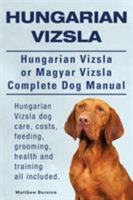 Hungarian Vizsla. Hungarian Vizsla Or Magyar Vizsla Complete Dog Manual. Hungarian Vizsla dog care, costs, feeding, grooming, health and training all included. 1910410942 Book Cover