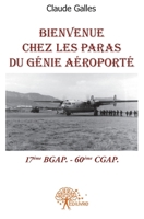 Bienvenue chez les Paras du génie aéroporté: 17ème BGAP 60ème CGAP (French Edition) 233257655X Book Cover