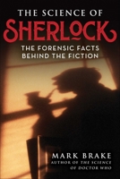 The Science of Sherlock: The Forensic Facts Behind the Fiction 1510770577 Book Cover