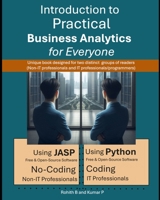 Introduction to Practical Business Analytics for Everyone: Using JASP (No-Coding for Non-IT Professionals) or Python (Coding for IT Professionals / Programmers) B0DPSKQFYN Book Cover