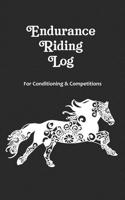 Endurance Riding Log for Conditioning & Competitions: Record Important Long Distance Ride & Training Information in this Journal for Horses & Riders 1650150962 Book Cover