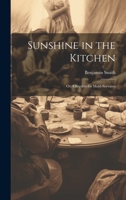 Sunshine in the Kitchen; Or, Chapters for Maid-Servants 1022824597 Book Cover