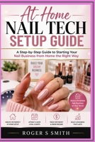 At-Home Nail Tech Setup Guide: A Step-by-Step Guide to Starting Your Nail Business from Home the Right Way B0GZ6Y7QLG Book Cover