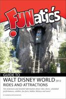 FUNatics Guide to Walt Disney World 2012: Rides and Attractions 0984802932 Book Cover