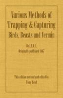 Various Methods of Trapping and Capturing Birds, Beasts and Vermin 1406787442 Book Cover