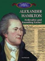 Alexander Hamilton: Federalist and Founding Father (Library of American Lives and Times) 0823957357 Book Cover