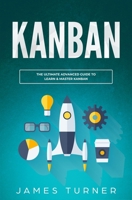 Kanban: The Ultimate Advanced Guide to Learn & Master Kanban 1647710286 Book Cover
