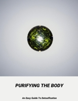 Purifying The Body: An Easy Guide To Detoxification B0FVDLC485 Book Cover