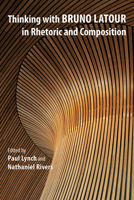 Thinking with Bruno Latour in Rhetoric and Composition 0809333937 Book Cover