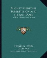 Mighty Medicine Superstition and its Antidote: A New Liberal Education 0766136175 Book Cover