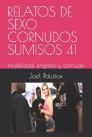 RELATOS DE SEXO CORNUDOS SUMISOS 41: Infidelidad, engaño y cornudo B09VFRYCGZ Book Cover