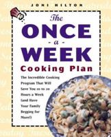 The Once-a-Week Cooking Plan: The Incredible Cooking Program That Will Save You 10 to 20 Hours a Week (and Have Your Family Begging for More!) 0761517731 Book Cover