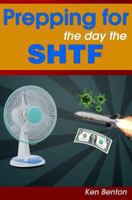 Prepping for the day the SHTF: A complete bug-out and survival plan for life after doomsday. 1484873211 Book Cover