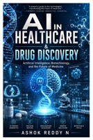 AI in Healthcare & Drug Discovery: Artificial Intelligence, Biotechnology, and the Future of Medicine B0H2RDFH9L Book Cover