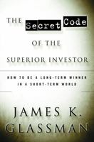 The Secret Code of the Superior Investor: How to Be a Long-Term Winner in a Short-Term World 0812991087 Book Cover