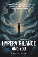 Hypervigilance and You: Practical Strategies to Stop Anxiety, Overcome PTSD, and Calm Your Nervous System B0FQ3JDHX9 Book Cover