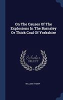 On The Causes Of The Explosions In The Barnsley Or Thick Coal Of Yorkshire 1022305085 Book Cover