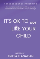 Transcendence Parenting: It's Ok To Not Like Your Child B0C1J7F64V Book Cover