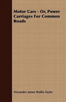 Motor Cars: or, Power carriages for common roads 1164126865 Book Cover