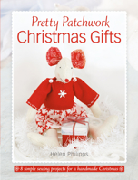 Pretty Patchwork Christmas Gifts: 8 Simple Sewing Patterns for a Handmade Christmas 1446306232 Book Cover