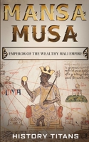 Mansa Musa: Emperor of The Wealthy Mali Empire 0648740870 Book Cover