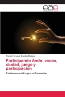 Participando Ando: voces, ciudad, juego y participación: Eslabones unidos por mi formación 620212265X Book Cover