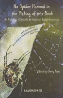 No Spider Harmed in the Making of This Book: An anthology of Spiderlit for Arachne's Eighth Anniversary 1909208930 Book Cover