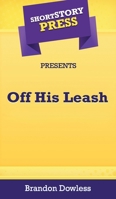 Short Story Press Presents off His Leash 1648910688 Book Cover