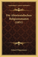 Die Altorientalischen Religionsstaaten (1851) 1120442834 Book Cover
