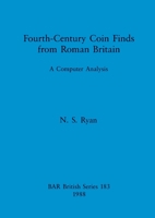 Fourth-century Coin Finds from Roman Britain (British Archaeological Reports (BAR)) 0860545229 Book Cover